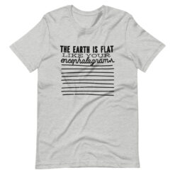 Flat Earth Quote T-Shirt