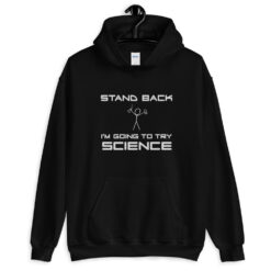 Stand Back I’m Going to Try Science Hoodie