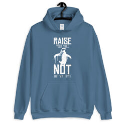 Raise Your Voice, Not the Sea Level Hoodie