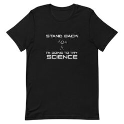 Stand Back I’m Going to Try Science T-Shirt