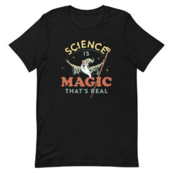 Science Is Magic That’s Real T-Shirt