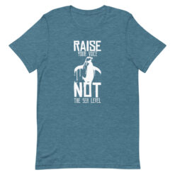 Raise Your Voice, Not the Sea Level T-Shirt