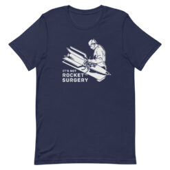 It’s Not Rocket Surgery T-Shirt