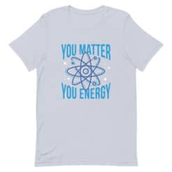 You Matter You Energy T-Shirt